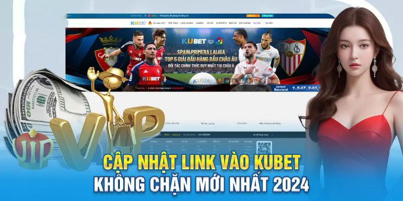 Cập nhật link vào Kubet không chặn mới nhất 2024